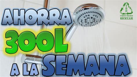 Como AHORRAR 45 Litros De AGUA En Cada DUCHA 300 Litros A La