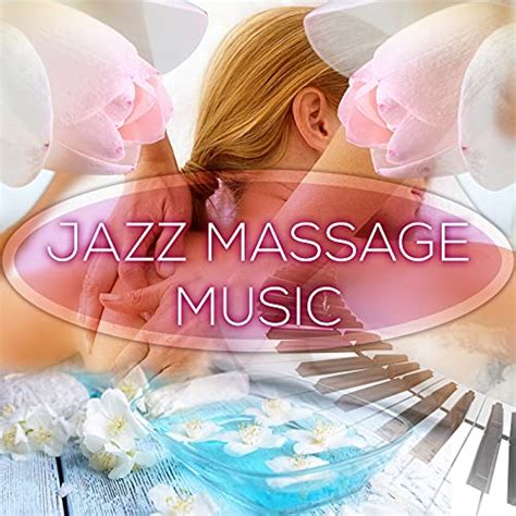 Jazz Massage Music Piano Music For Spa And Wellness Chillout And Deep Relaxation