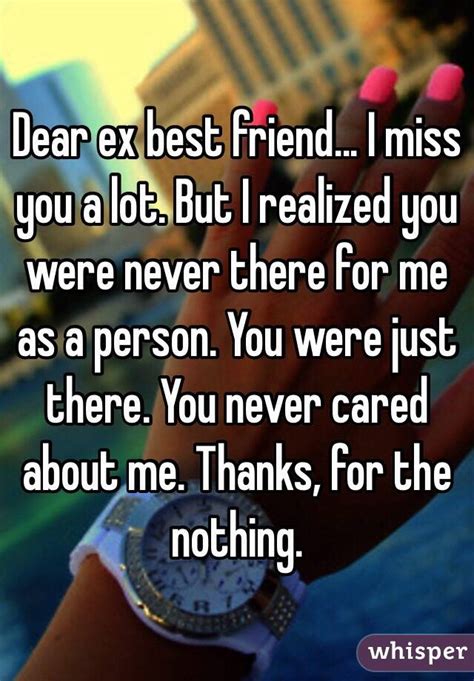Dear Ex Best Friend I Miss You A Lot But I Realized You Were Never There For Me As A Person