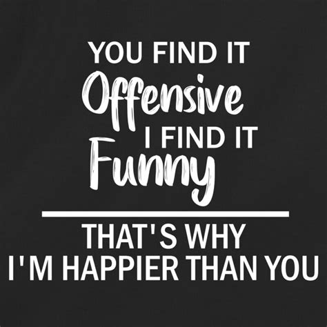 you find it offensive i find it funny that s why i m happier than you redbarn tees