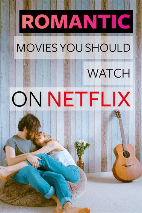 Romantic Movies You Should Watch On Netflix Romantic Movies Romantic