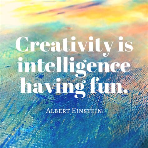 Creativity Is Intelligence Having Fun Quote From Albert Einstein
