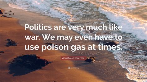 Winston Churchill Quote “politics Are Very Much Like War We May Even