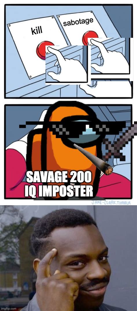 200 Iq Imposters Be Like Imgflip