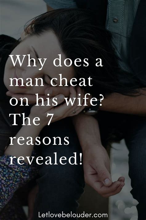 why does a man cheat on his wife the 7 reasons revealed let love be louder