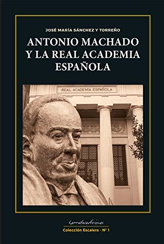 Antonio Machado Y La Real Academia Española Colección Escalera Nº 1