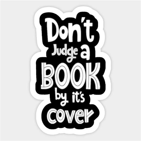 Don T Judge A Book By It S Cover Dont Judge A Book By Its Cover Sticker TeePublic