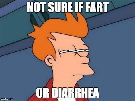 Not Sure If Fart Or Diarrhea Imgflip