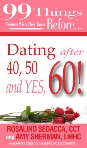 99 Things Women Wish They Knew Before Dating After 40 50 And Yes 60