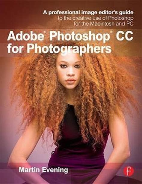 adobe photoshop cc for photographers a professional image editor s guide to the