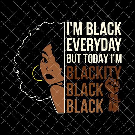 I M Black Everyday Svg Juneteenth Blackity Black Woman African American History Svg Juneteenth