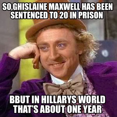 Meme Creator Funny So Ghislaine Maxwell Has Been Sentenced To In