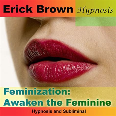 Feminization Awaken The Feminine Hypnosis And Subliminal Hörbuch