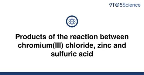 Solved Products Of The Reaction Between Chromium Iii To Science