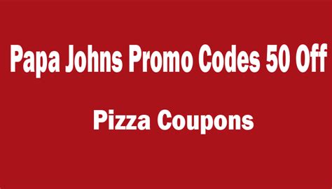 Papa Johns Promo Codes 50 Off Entire Meal May 2022 Pizza Coupons