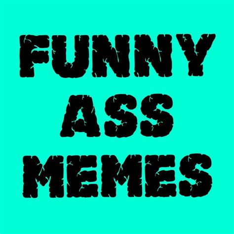 Funny Ass Memes