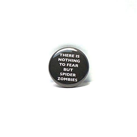 Funny Button There Is Nothing To Fear But Spider Zombies Pin Pinback