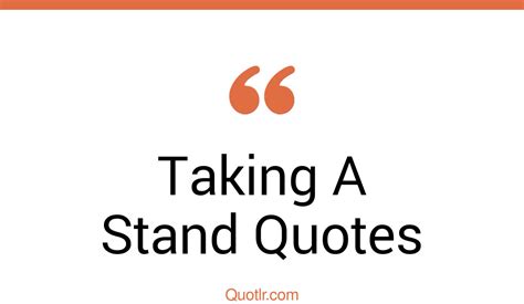 513 Stunning Taking A Stand Quotes That Will Unlock Your True Potential