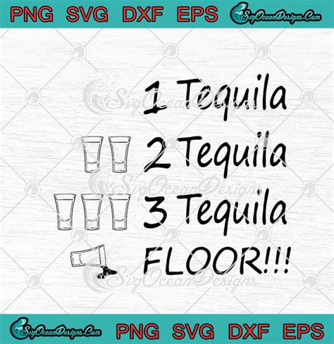 1 Tequila 2 Tequila 3 Tequila Floor Funny Drinking Svg Png Eps Dxf