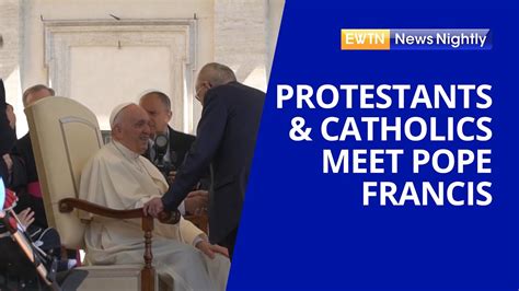 Protestants And Catholics Meet Pope Francis At The Vatican Ewtn News