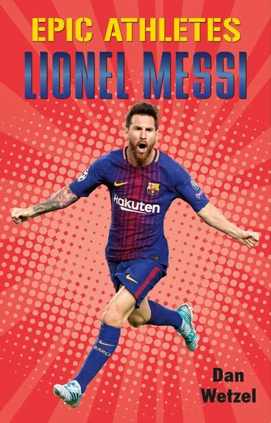 Epic Athletes Lionel Messi Book By Dan Wetzel Hardcover
