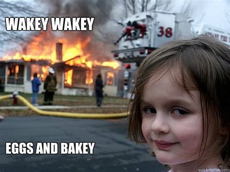 Wakey Wakey Eggs And Bakey Psychotic Girl Quickmeme