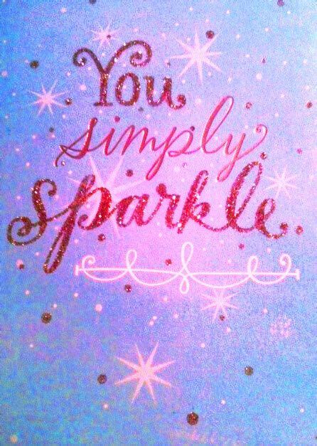 You Simply Sparkle Sparkle Quotes Glitter Quotes Inspirational Quotes