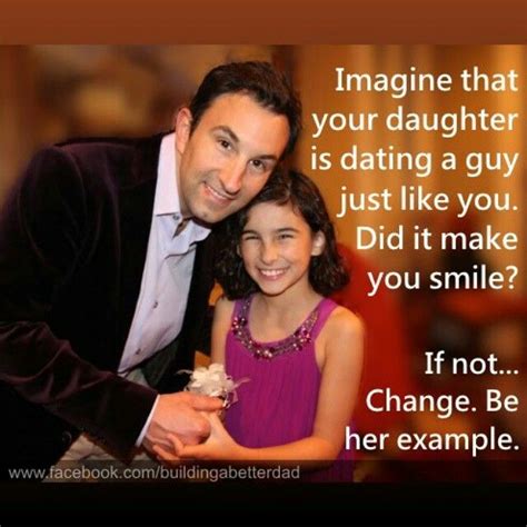 Be The Example Of The Type Of Man You Would Want Your Daughter To Bring