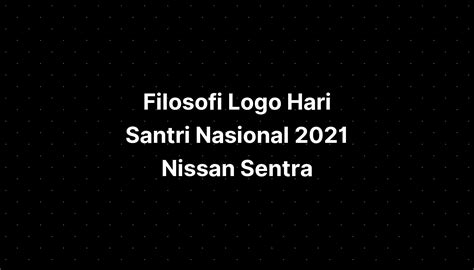 Filosofi Logo Hari Santri Nasional 2021 Nissan Sentra Imagesee Porn