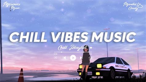 chill vibes music 🍀 music to put you in a better mood i chill playlist youtube