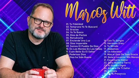 2 Horas Con Lo Mejor De Marcos Witt En AdoraciÓn Marcos Witt Sus