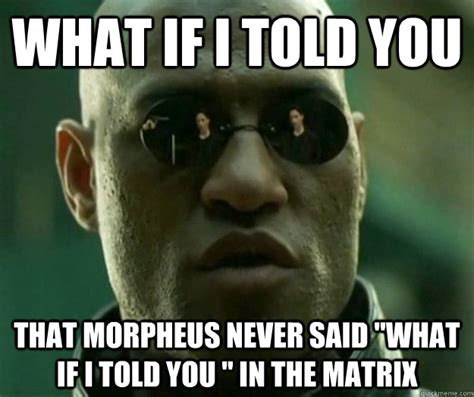 What If I Told You That Morpheus Never Said What If I Told You In The Matrix Hi Res Matrix