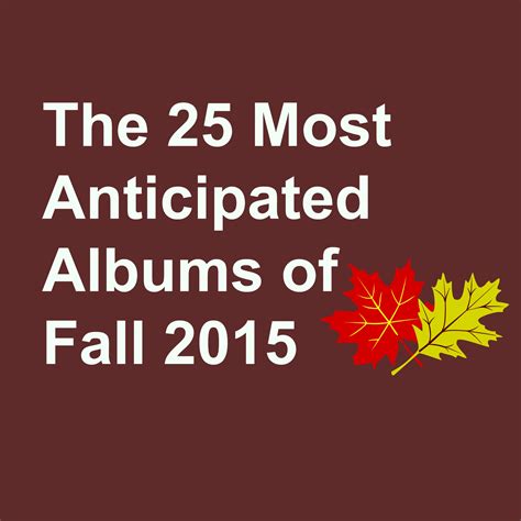 The 25 Most Anticipated Albums Of Fall 2015 Consequence Of Sound