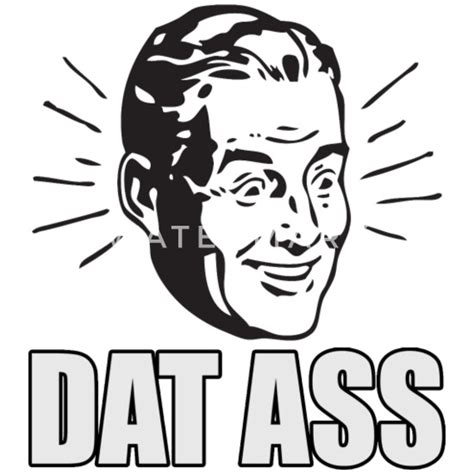 dat ass funny meme twerking humorous men s premium t shirt spreadshirt