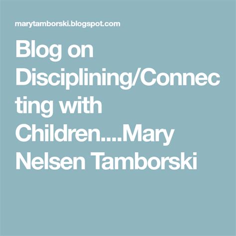 Blog On Discipliningconnecting With Childrenmary Nelsen Tamborski