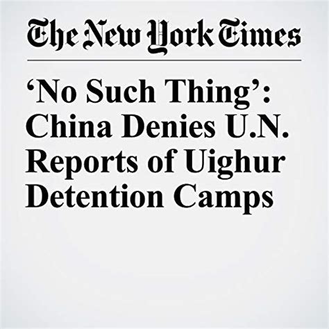 Jp ‘no Such Thing China Denies Un Reports Of Uighur