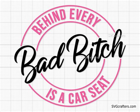 Scrapbooking Clip Art And Image Files Bad Bitch Svg Cricut And Silhouette Carseat Svg Behind Every