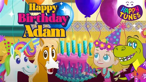 Happy Birthday Adam Kids Song Happy Tunes Youtube