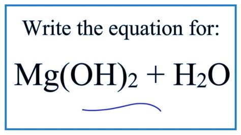 Equation For Magnesium Hydroxide Dissolving In Water Mg Oh 2 H2o Youtube