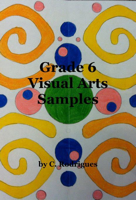 Grade 6 Visual Arts Samples By C Rodrigues Blurb Books Canada