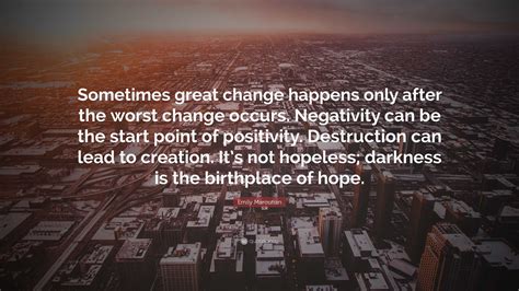 Emily Maroutian Quote Sometimes Great Change Happens Only After The