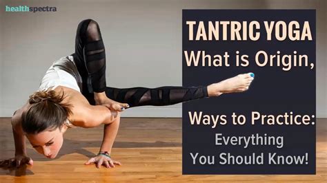 Tantric Yoga What Is Origin Ways To Practice Everything You Should Know Healthcare Youtube