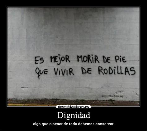 Imágenes Y Carteles De Dignidad Pag 84 Desmotivaciones