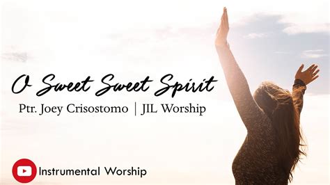 O Sweet Sweet Spirit Instrumental Worship Lyrics Pastor Joey