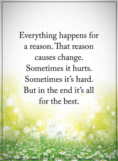 Everything Happens For A Reason That Reason Causes Change Quotes