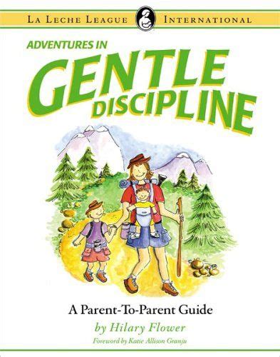 Adventures In Gentle Discipline A Parent To Parent Guide La Leche