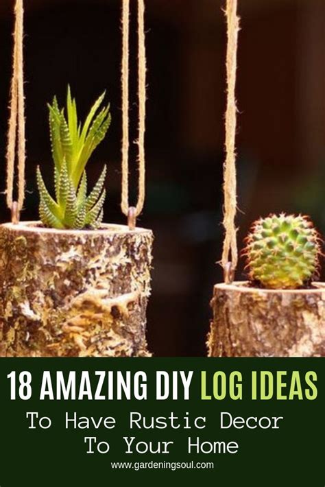 18 Amazing Diy Log Ideas Gardening Soul