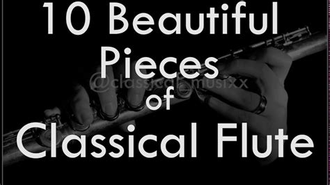 10 Beautiful Pieces Of Classical Flute Music Youtube