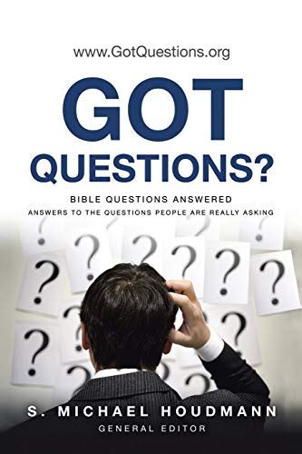 Got Questions Bible Questions Answered Answers To The Questions People Are Really Asking By S