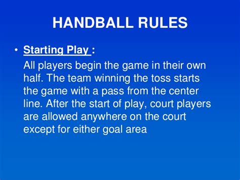There are many rules which are similar to that of basketball and soccer, but many more are unique to this sport. Handball